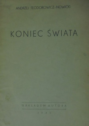 Teodorowicz-Nowicki A.:Koniec świata,1945.